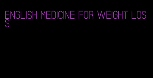 english medicine for weight loss