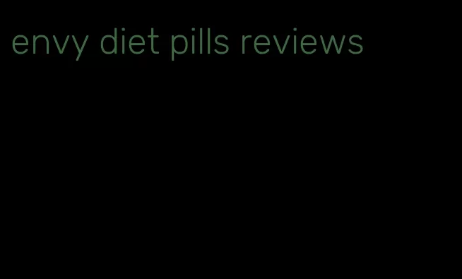 envy diet pills reviews