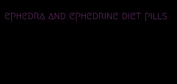 ephedra and ephedrine diet pills