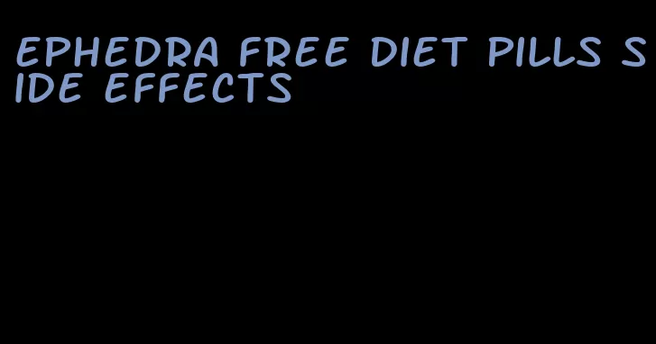 ephedra free diet pills side effects
