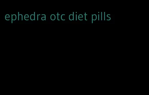 ephedra otc diet pills