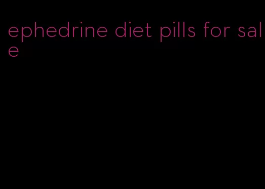 ephedrine diet pills for sale