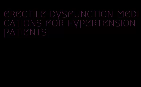erectile dysfunction medications for hypertension patients