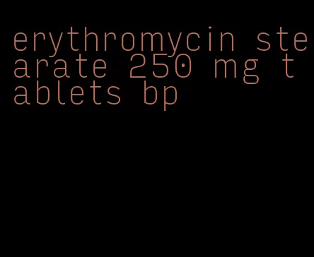 erythromycin stearate 250 mg tablets bp