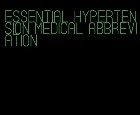 essential hypertension medical abbreviation