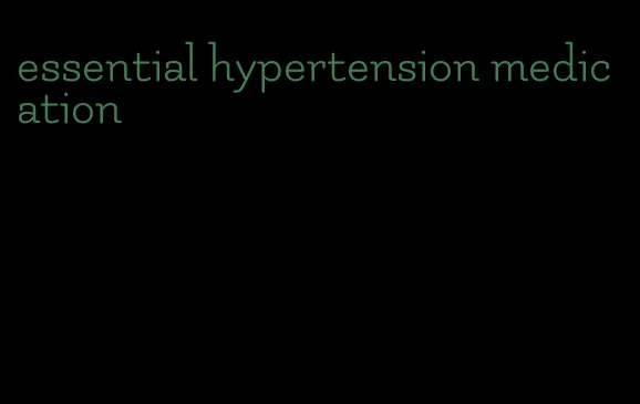 essential hypertension medication