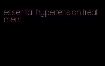 essential hypertension treatment