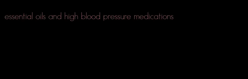 essential oils and high blood pressure medications