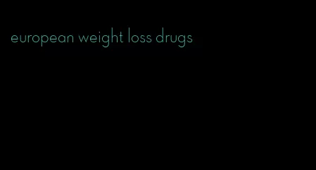european weight loss drugs