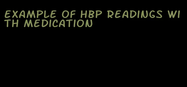 example of hbp readings with medication