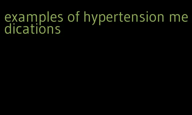 examples of hypertension medications