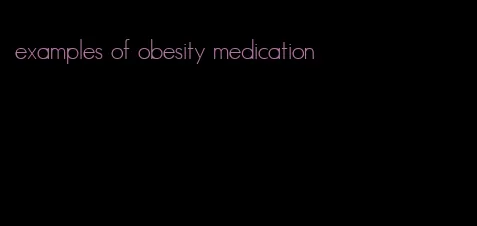 examples of obesity medication
