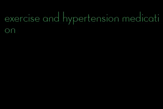exercise and hypertension medication