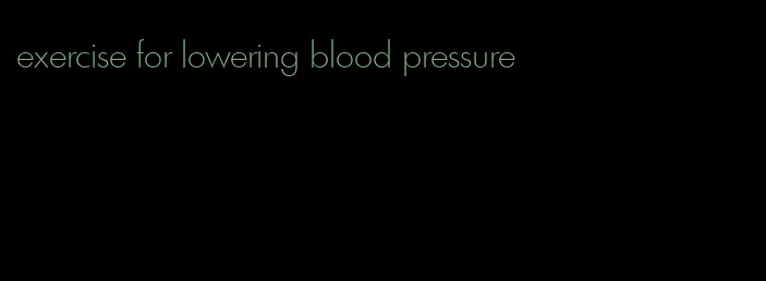 exercise for lowering blood pressure