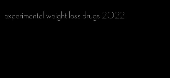 experimental weight loss drugs 2022