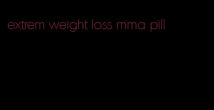 extrem weight loss mma pill