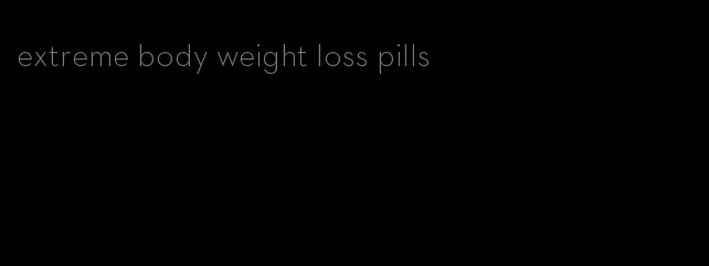 extreme body weight loss pills