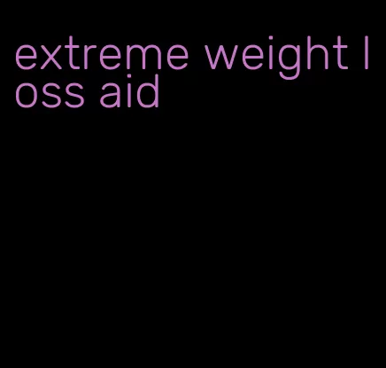 extreme weight loss aid