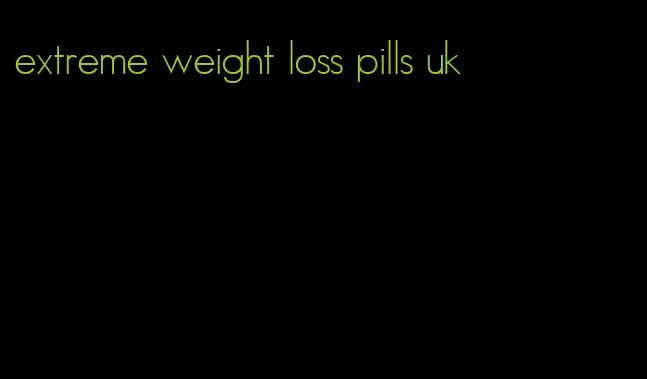 extreme weight loss pills uk