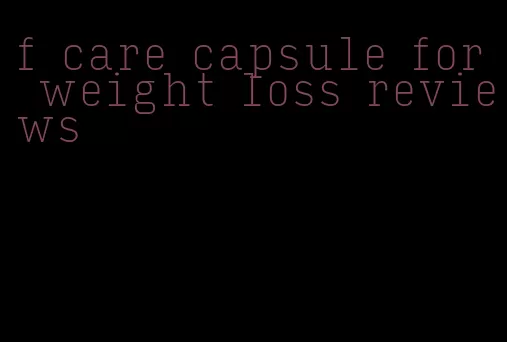 f care capsule for weight loss reviews