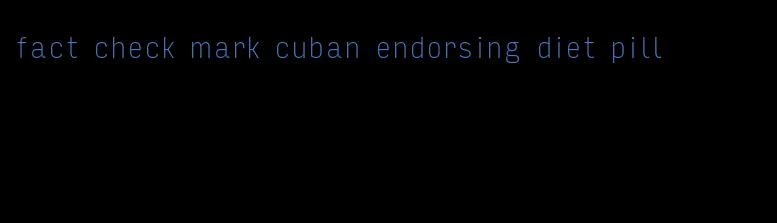 fact check mark cuban endorsing diet pill