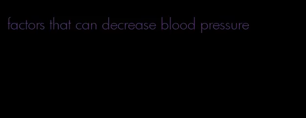 factors that can decrease blood pressure