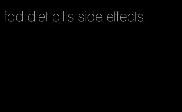 fad diet pills side effects