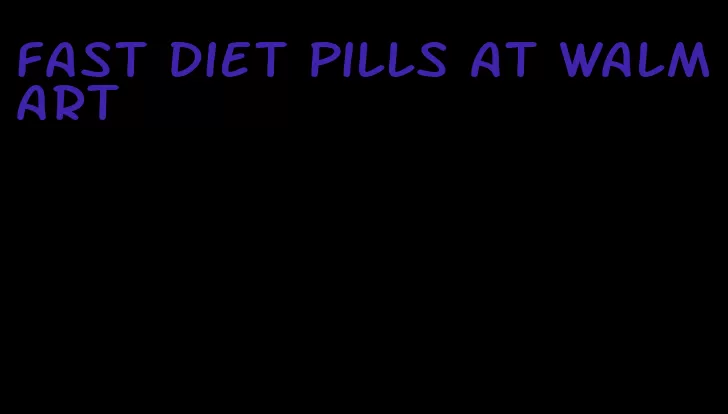 fast diet pills at walmart