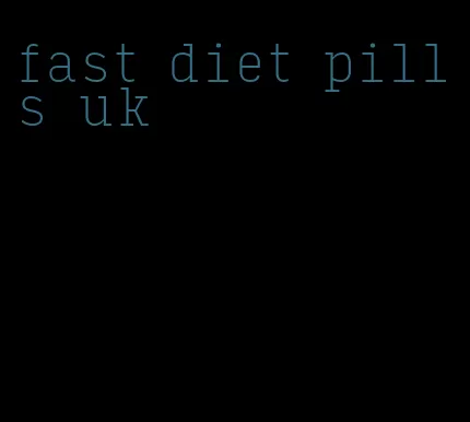 fast diet pills uk