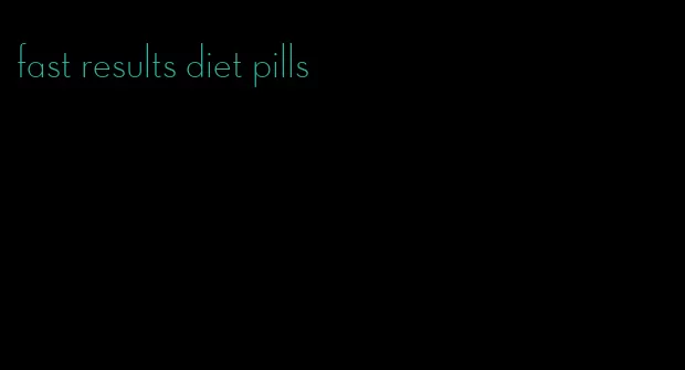 fast results diet pills