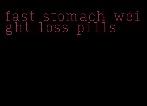 fast stomach weight loss pills