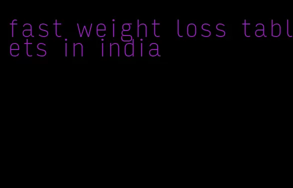 fast weight loss tablets in india