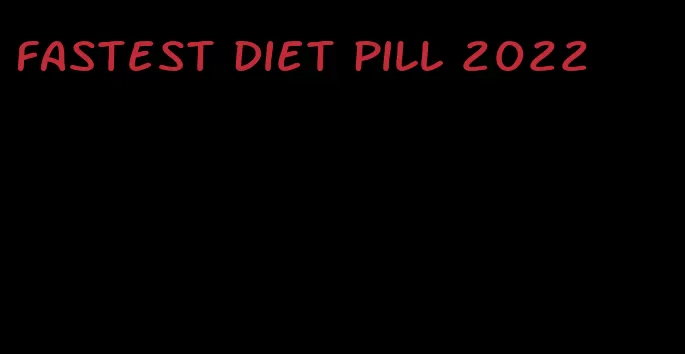 fastest diet pill 2022