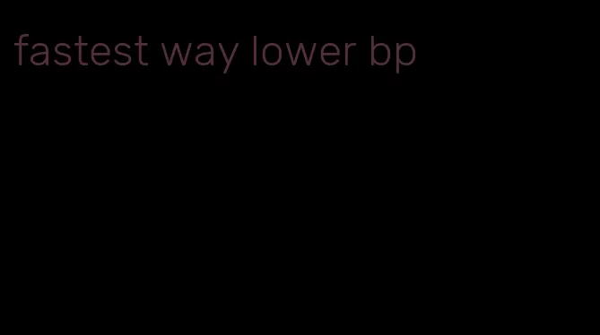 fastest way lower bp