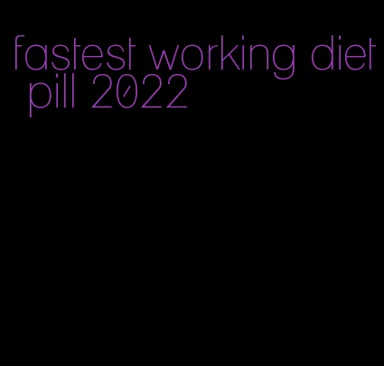 fastest working diet pill 2022