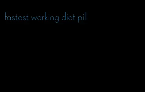 fastest working diet pill