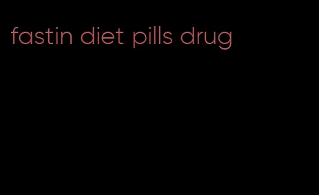 fastin diet pills drug