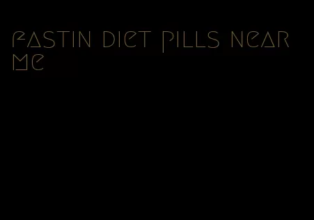 fastin diet pills near me