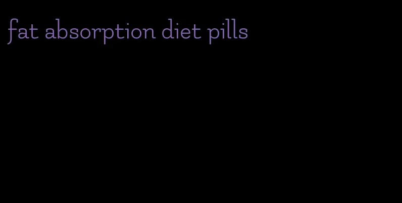 fat absorption diet pills