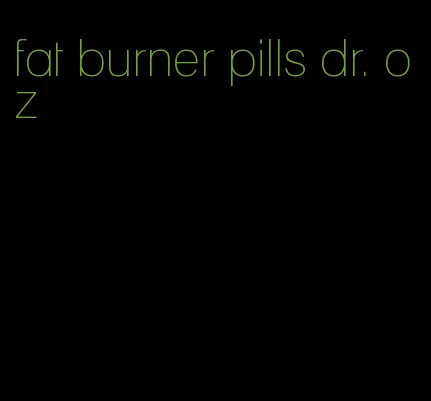 fat burner pills dr. oz
