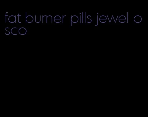 fat burner pills jewel osco