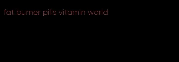 fat burner pills vitamin world