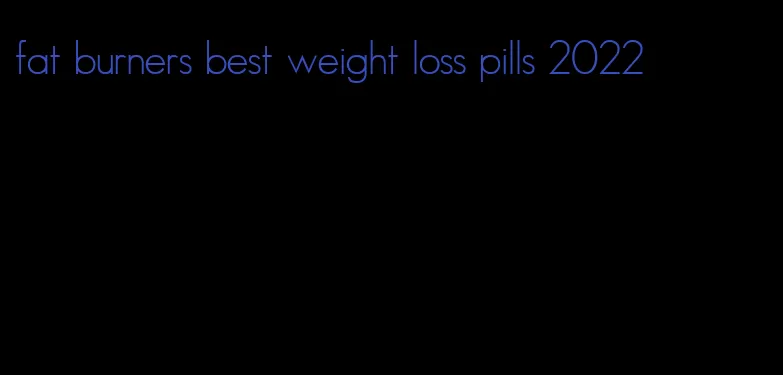 fat burners best weight loss pills 2022