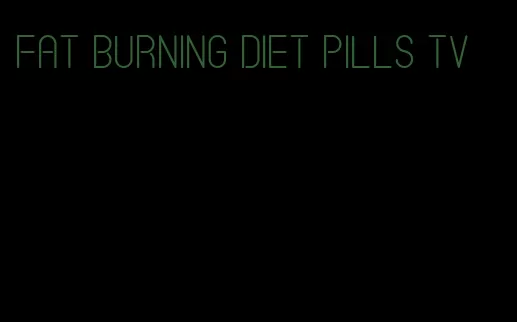 fat burning diet pills tv