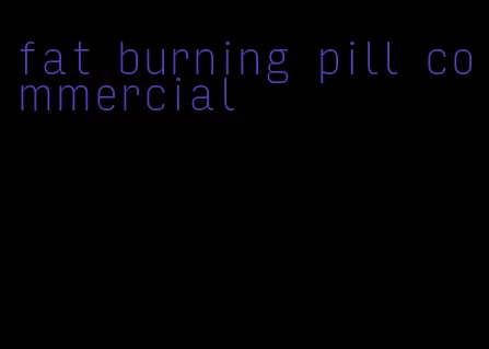 fat burning pill commercial
