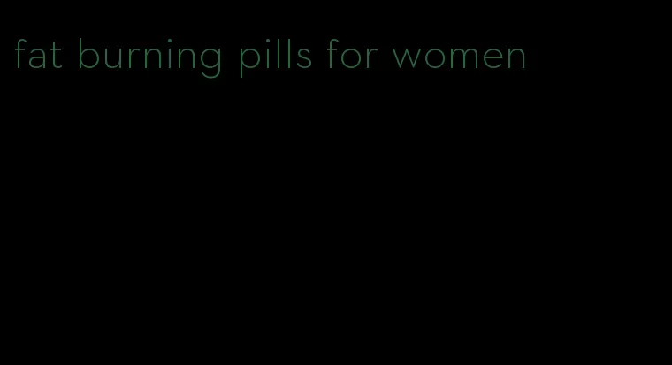 fat burning pills for women