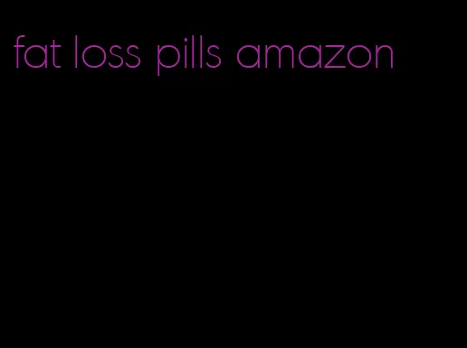 fat loss pills amazon