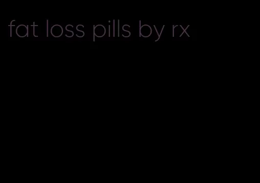 fat loss pills by rx