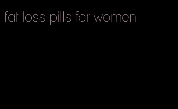fat loss pills for women