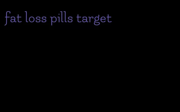 fat loss pills target